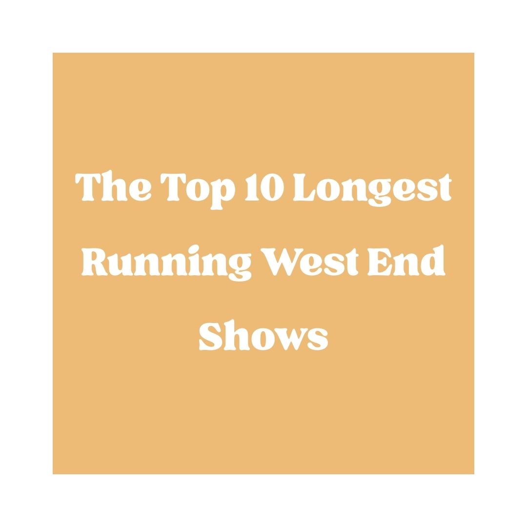 The Top 10 Longest Running West End Shows
