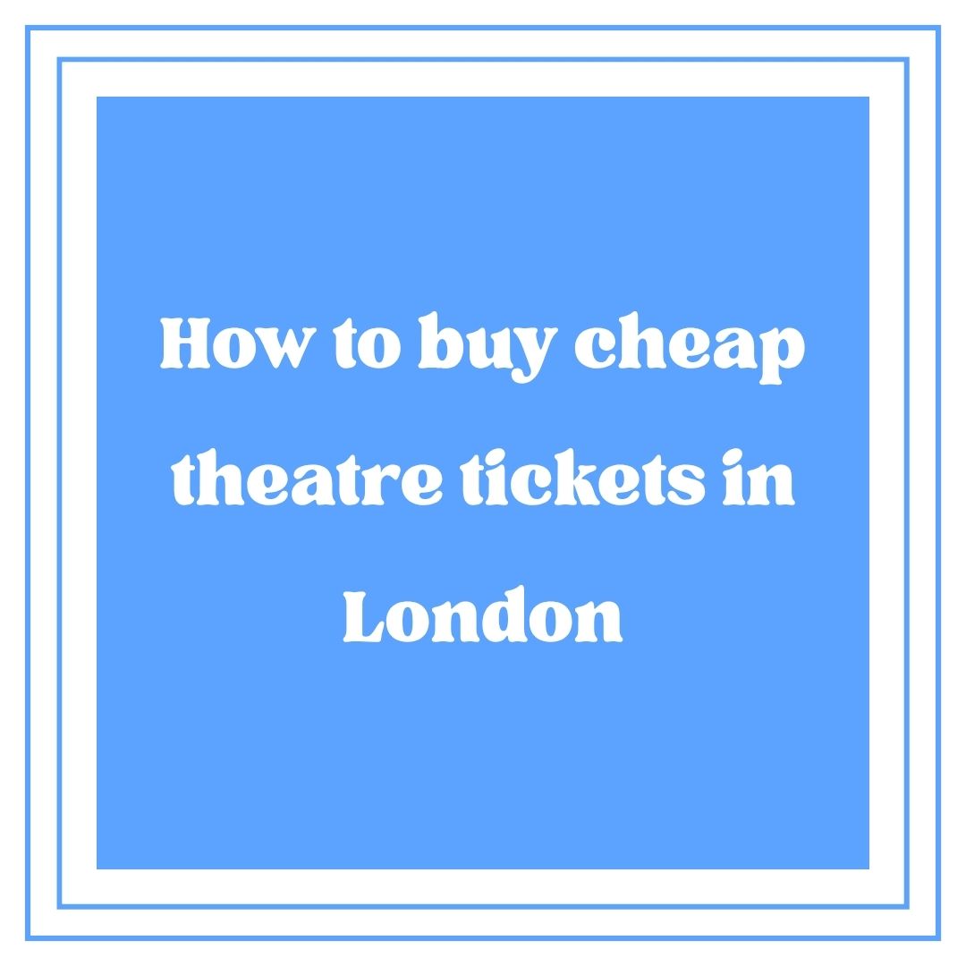 How To Buy Cheap Theatre Tickets in London