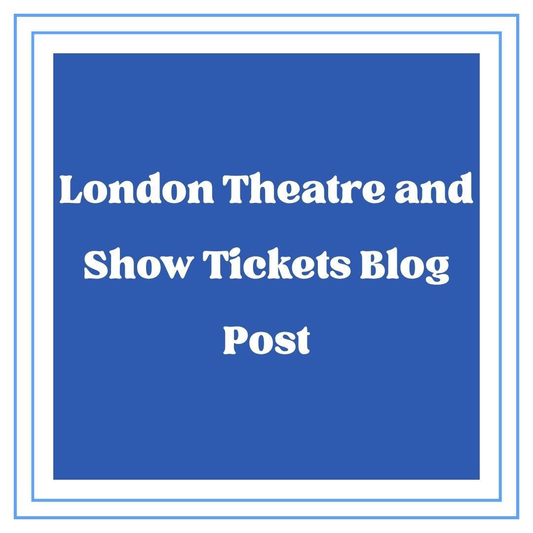 London Theatre and Show Tickets