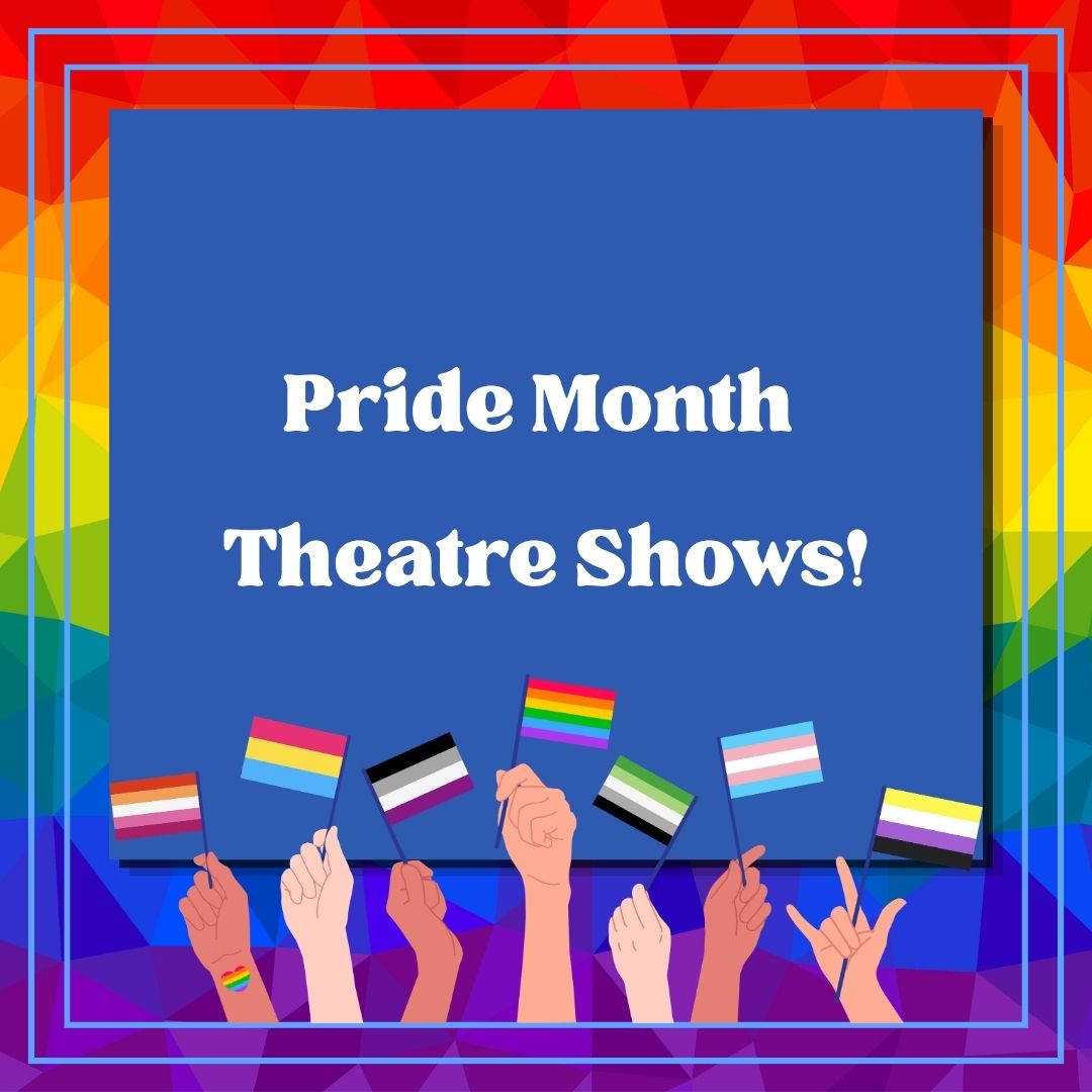 Pride Month Theatre Blog